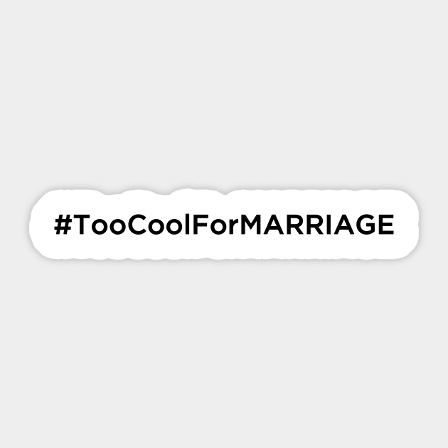 Too Cool For Marriage Sticker by k4k7uz